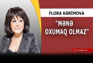 Flora Kərimova: “Bu, mənə çox ağır gəlir“ - MÜSAHİBƏ