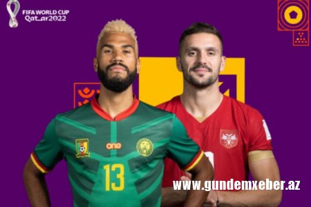 DÇ-2022: Kamerun - Serbiya qarşılaşması başladı - YENİLƏNİB