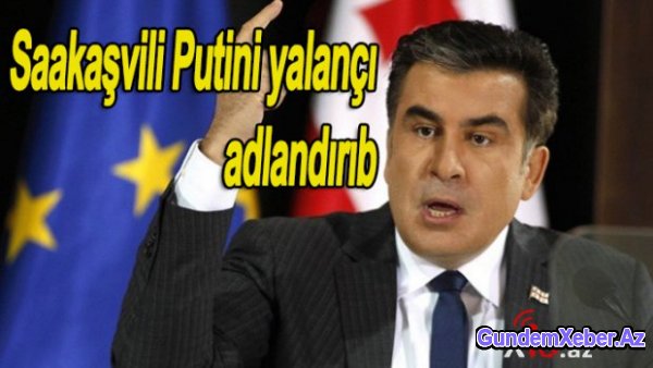 Saakaşvili Putinin cavabını verdi