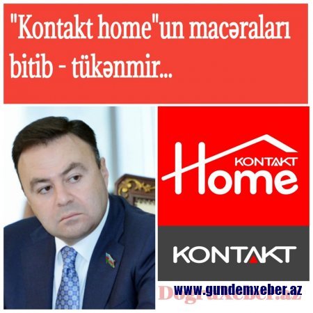 " Kontakt home"un "macəra"ları bitib - tükənmir...