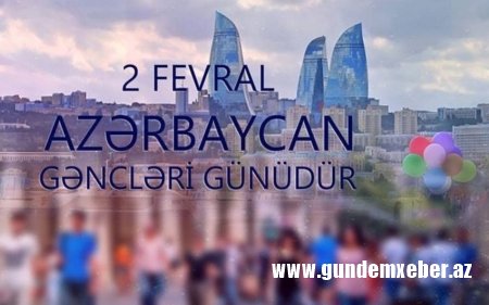 Bu gün Azərbaycan Gəncləri Günüdür