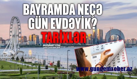 Bayramda neçə gün evdəyik? -TARİXLƏR