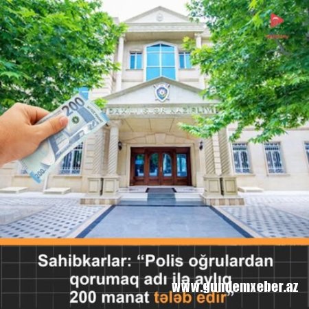 Naxçıvanda sahibkarlara yeni xidmət növü - “oğurluğun qarşısını almaq” üçün 200 manat verməlisən yoxsa...