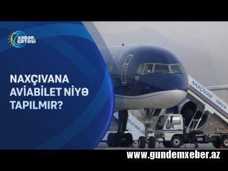 Bayram günlərində Naxçıvana aviabiletlər tapılmır - Sərnişinlərdən ŞİKAYƏT