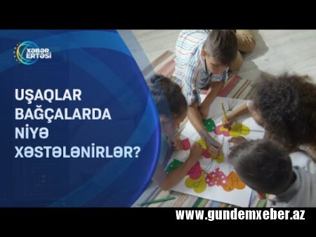 Uşaq bağçalarında QORXUNC STATİSTİKA: 48 mindən çox xəstələnmə halı qeydə alınıb VİDEO
